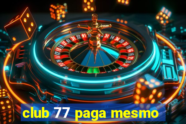 club 77 paga mesmo